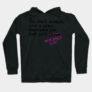 Mother hustler. You don't always need a plan. Sometimes you only need balls. Hustle Hip hop design Hoodie